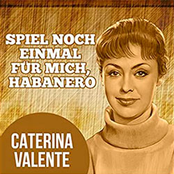 Caterina Valente - Spiel noch einmal für mich Habanero