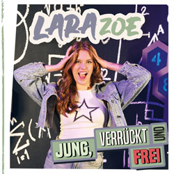 Lara Zoe - Jung, verrückt und frei