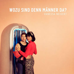 Vanessa Neigert - Wozu sind denn Männer da