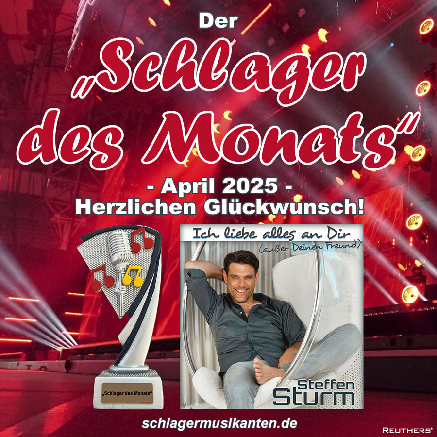 Der Schlager des Monats April 2025 ist Ich liebe alles an Dir (außer Deinen Freund) - Herzlichen Glückwunsch an Steffen Sturm
